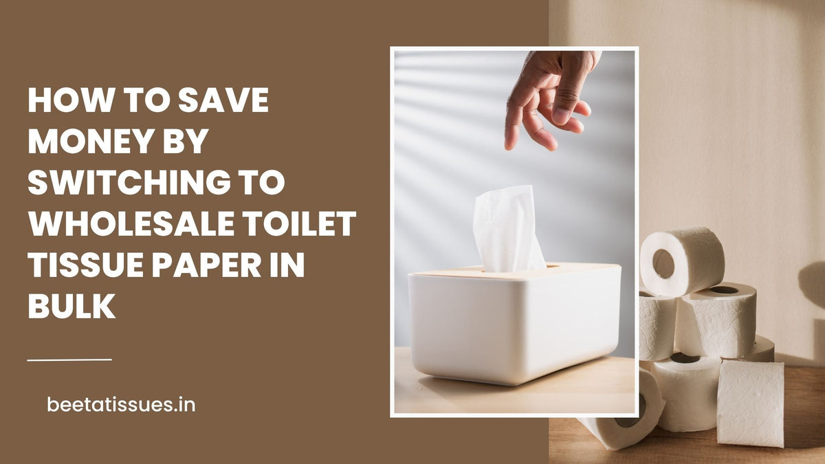 How to Save Money by Switching to Wholesale Toilet Tissue Paper in Bulk