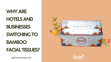 Why Are Hotels and Businesses Switching to Bamboo Facial Tissues?