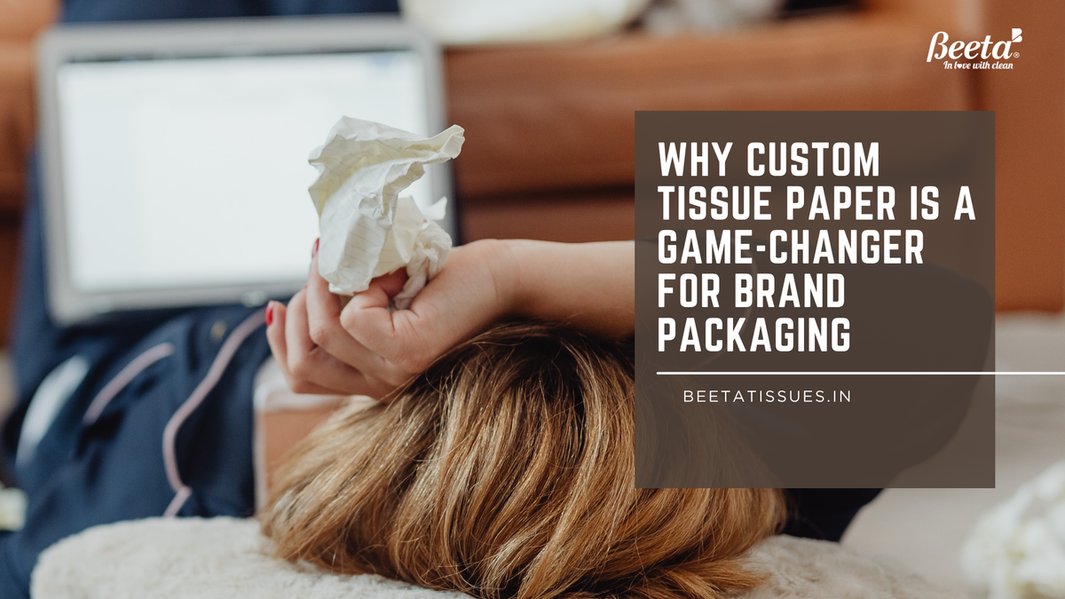 Why Custom Tissue Paper Is a Game-Changer for Brand Packaging ?