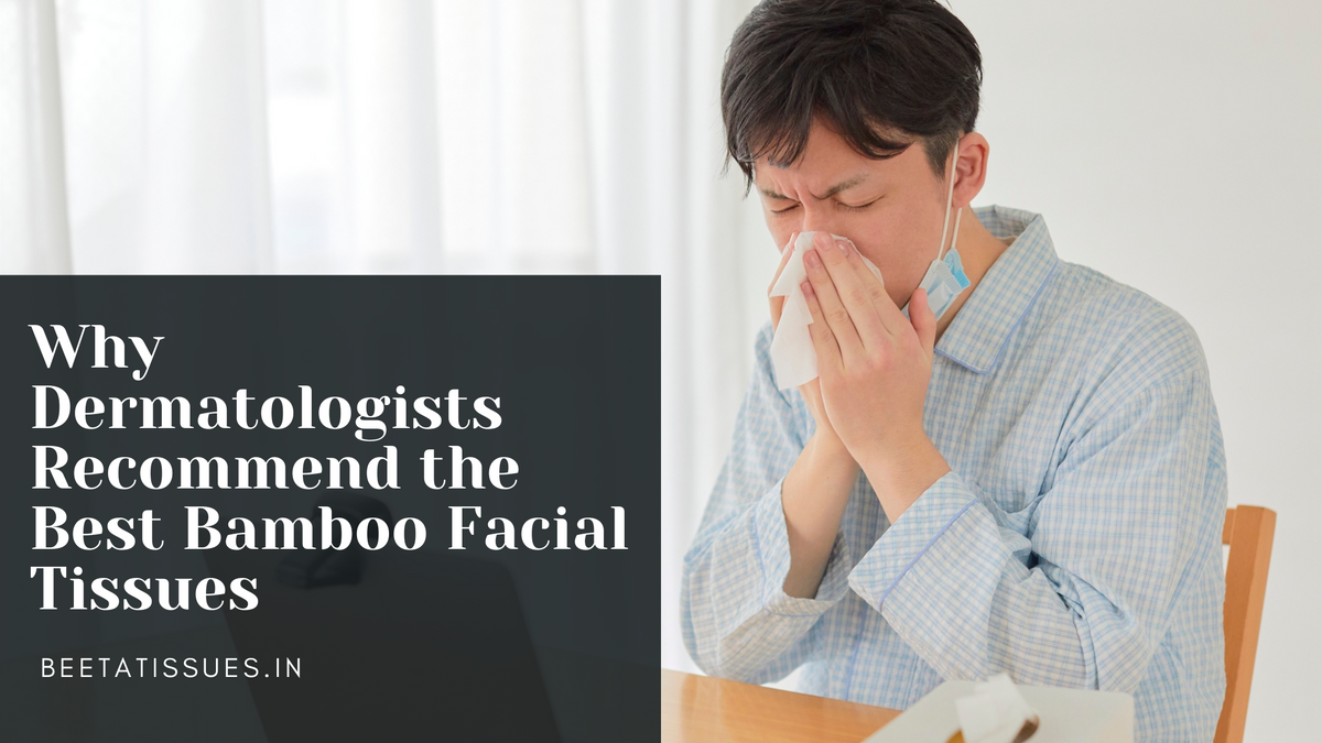 Why Dermatologists Recommend the Best Bamboo Facial Tissues?