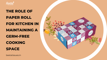 The Role of Paper Roll for Kitchen in Maintaining a Germ-Free Cooking Space
