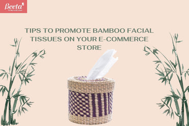 Tips to Promote Bamboo Facial Tissues on Your E-Commerce Store