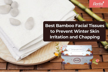 Best Bamboo Facial Tissues to Prevent Winter Skin Irritation and Chapping