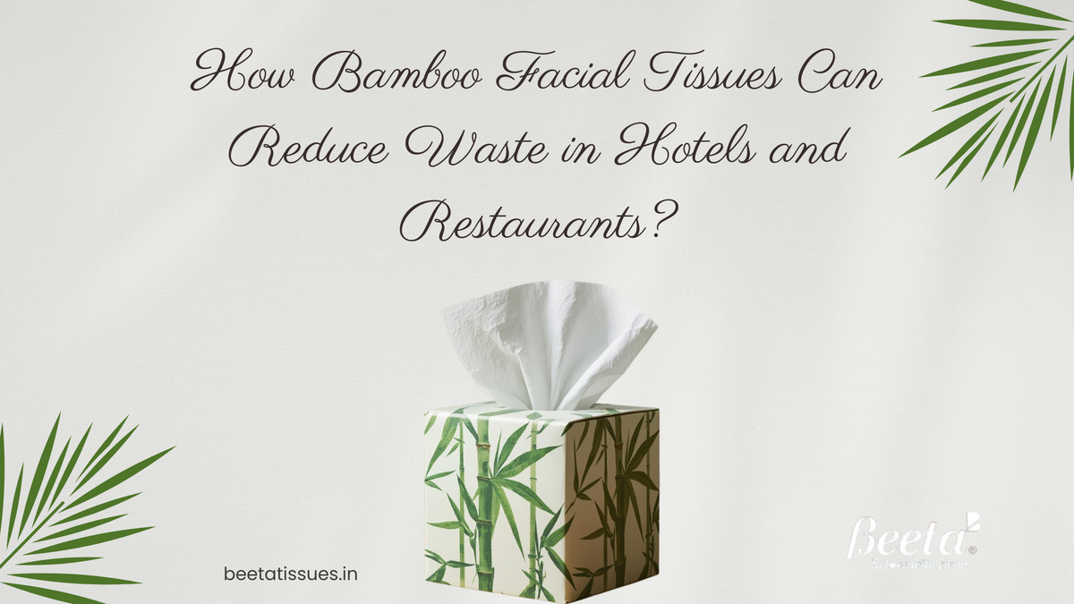 How Bamboo Facial Tissues Can Reduce Waste in Hotels and Restaurants?