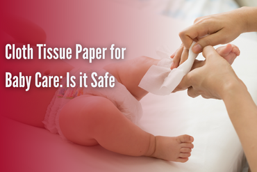 Cloth Tissue Paper for Baby Care: Is it Safe