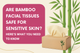 Are Bamboo Facial Tissues Safe for Sensitive Skin? Here’s What You Need to Know?