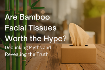 Are Bamboo Facial Tissues Worth the Hype? Debunking Myths and Revealing the Truth?