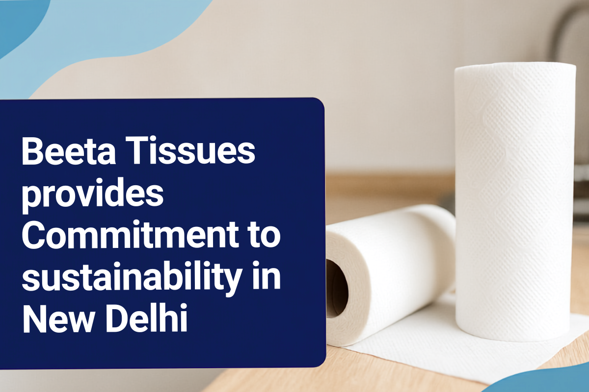 Beeta Tissues provides Commitment to sustainability in New Delhi