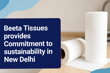Beeta Tissues provides Commitment to sustainability in New Delhi