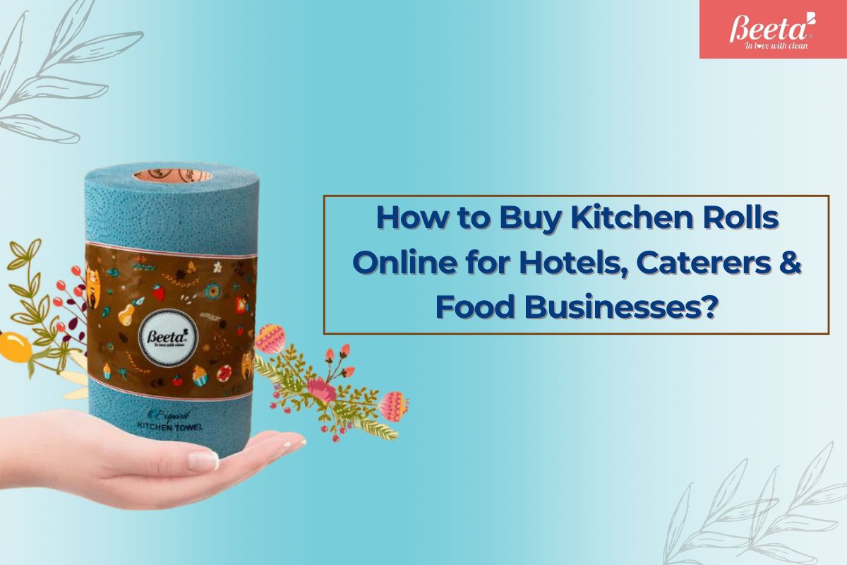 How to Buy Kitchen Rolls Online for Hotels, Caterers & Food Businesses?