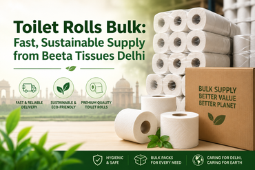 Toilet Rolls Bulk: Fast, Sustainable Supply from Beeta Tissues Delhi