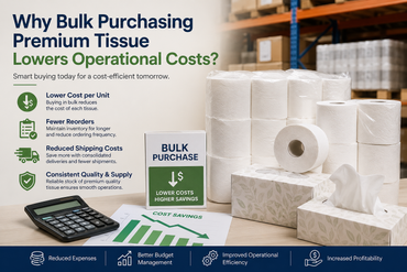 Why Bulk Purchasing Premium Tissue Lowers Operational Costs?