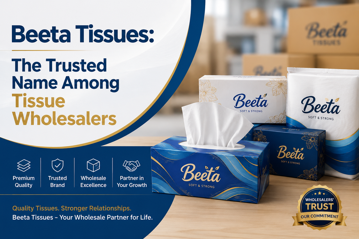 Beeta Tissues: The Trusted Name Among Tissue Wholesalers