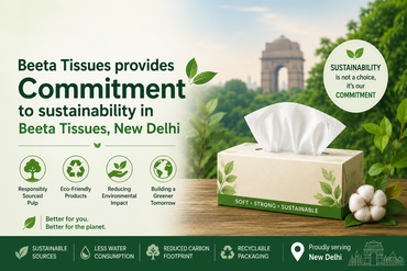 Beeta Tissues provides Commitment to sustainability in Beeta Tissues, New Delhi
