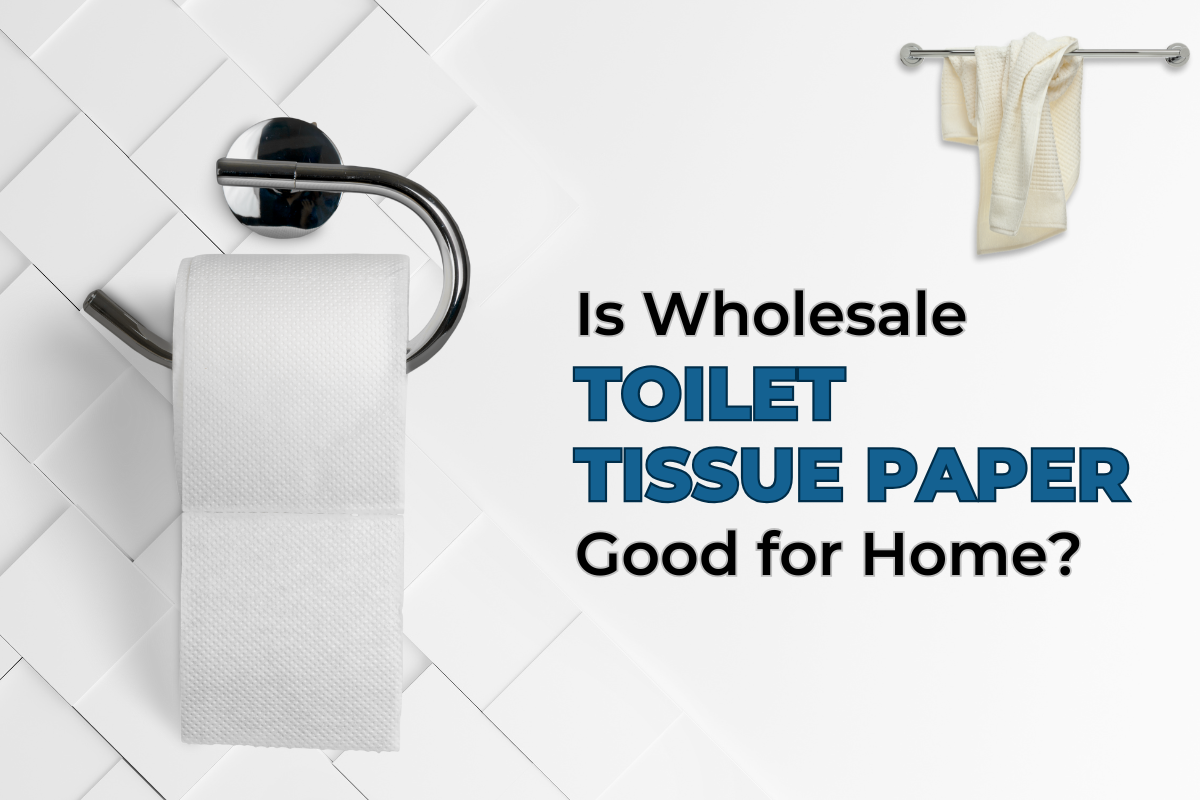 Is Wholesale Toilet Tissue Paper Good for Home?