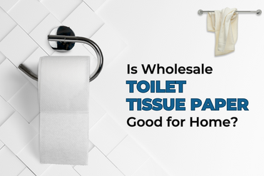 Is Wholesale Toilet Tissue Paper Good for Home?