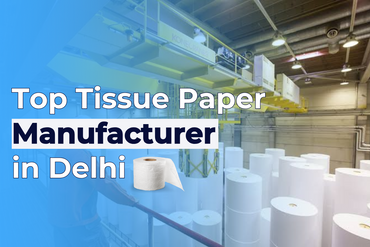 Top Tissue Paper Manufacturer in Delhi | Beeta Tissues