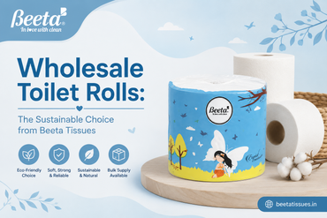 Wholesale Toilet Rolls: The Sustainable Choice from Beeta Tissues