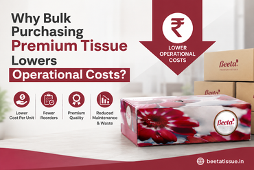 Why Bulk Purchasing Premium Tissue Lowers Operational Costs?