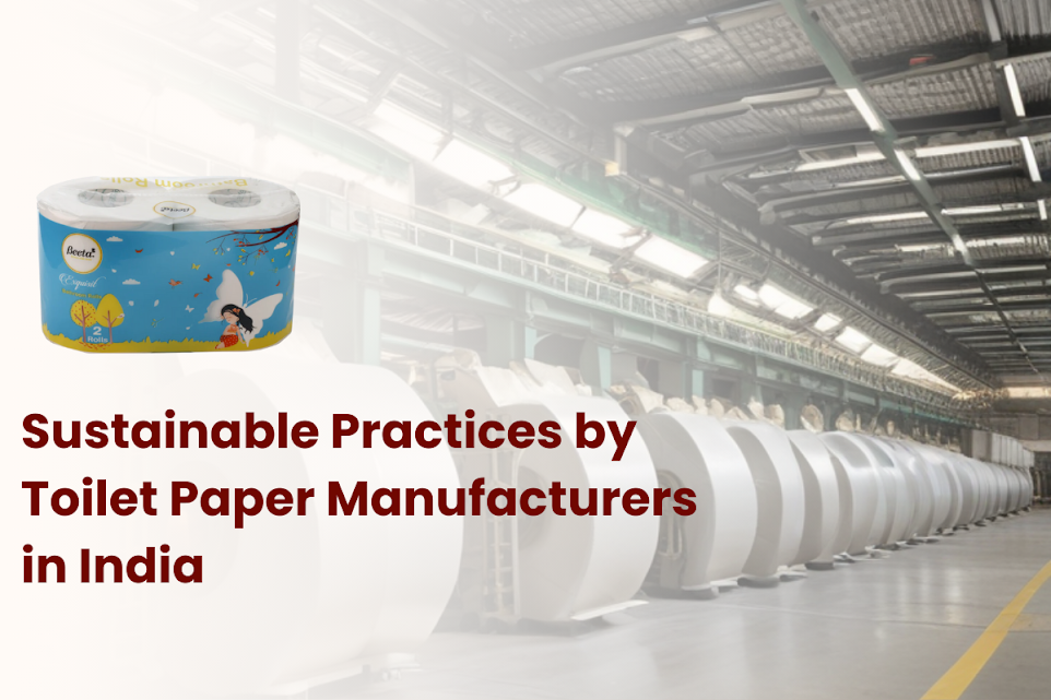 Sustainable Practices by Toilet Paper Manufacturers in India
