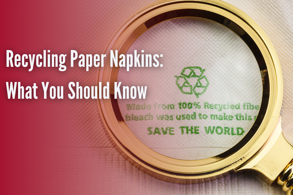 Recycling Paper Napkins: What You Should Know