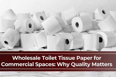 Wholesale Toilet Tissue Paper for Commercial Spaces: Why Quality Matters