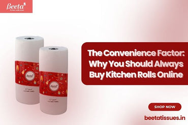 The Convenience Factor: Why You Should Always Buy Kitchen Rolls Online
