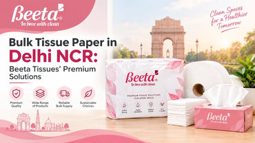 Bulk Tissue Paper in Delhi NCR: Beeta Tissues’ Premium Solutions