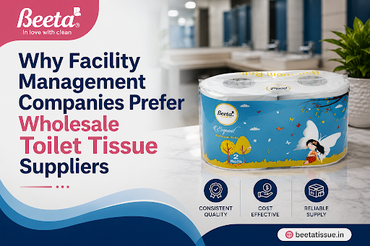 Why Facility Management Companies Prefer Wholesale Toilet Tissue Suppliers