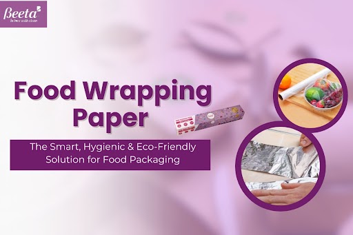 Food Wrapping Paper: The Smart, Hygienic & Eco-Friendly Solution for Food Packaging