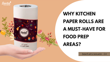 Why Kitchen Paper Rolls Are a Must-Have for Food Prep Areas?