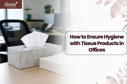 How to Ensure Hygiene with Tissue Products in Offices
