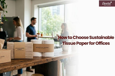 How to Choose Sustainable Tissue Paper for Offices